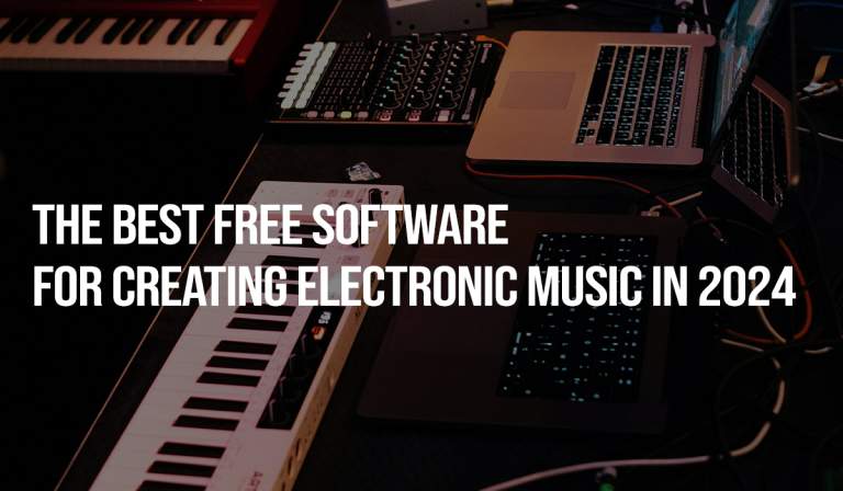 The Best Free Software for Creating Electronic Music in 2024