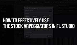 How to Effectively Use the Stock Arpeggiators in FL Studio