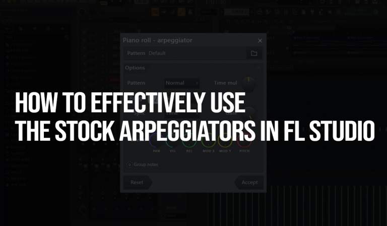 How to Effectively Use the Stock Arpeggiators in FL Studio