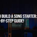 How to Build a Song Starter: A Step-by-Step Guide!