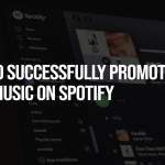 How to Successfully Promote Your Music on Spotify in 2025