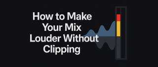 How to Make Your Mix Louder Without Clipping